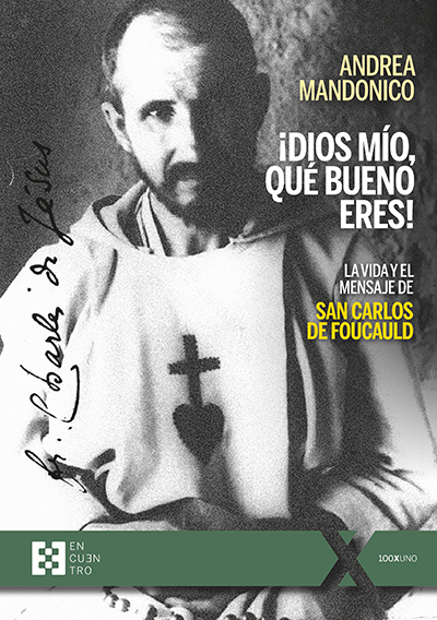 ¿Dios mío, que bueno eres! La vida y la espiritualidad de san Carlos de Foucauld