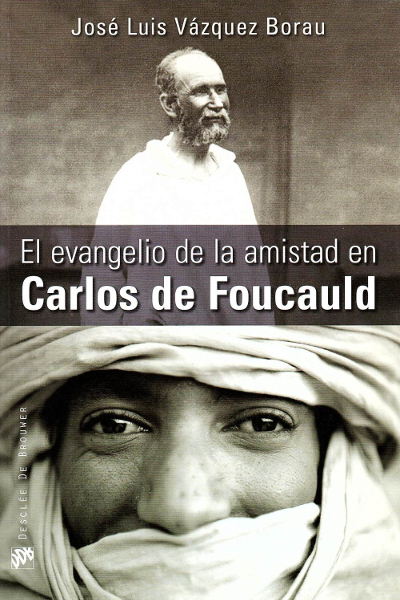 El Evangelio de la Amistad en Carlos de Foucauld
(José Luis Vázquez Borau)